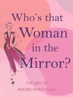 Cover - Whos That Woman in the Mirror -The Art of Ageing Gracefully by Keren Smedley.jpg